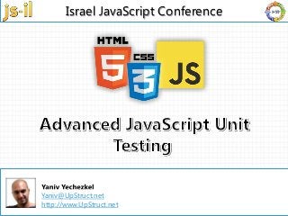Israel JavaScript Conference | 03 – 6325707 | info@e4d.co.il | www.js-il.com |
Israel JavaScript Conference
Yaniv@UpStruct.net
http://www.UpStruct.net
 