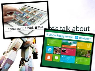 Windows 8
let’s talk about
 