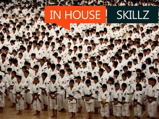 IN HOUSE SKILLZ
 