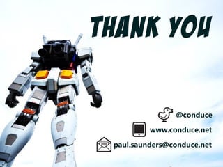 paul.saunders@conduce.net
@conduce
THANK YOU
www.conduce.net
 