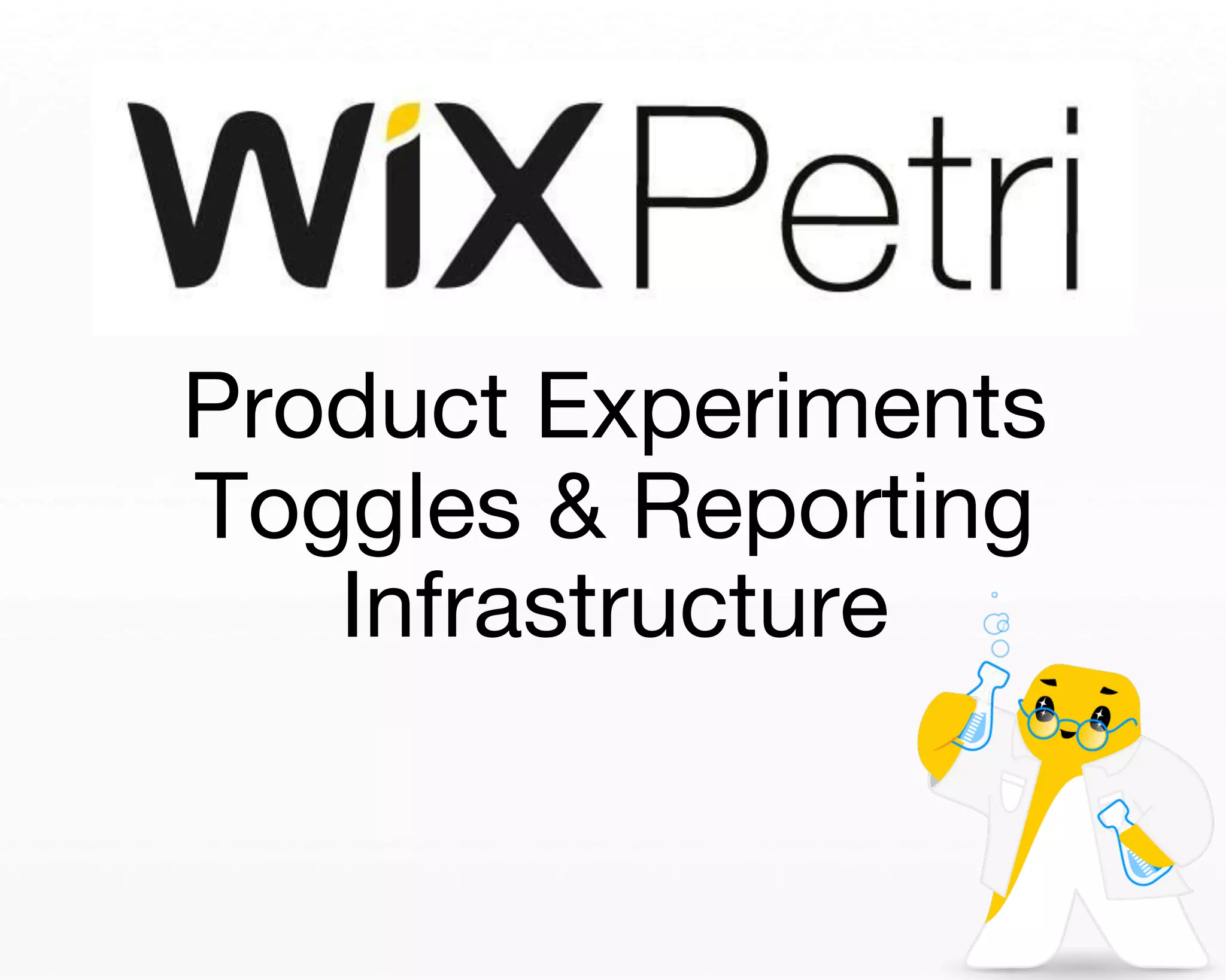 Product Experiments 
Toggles & Reporting 
Infrastructure 
 