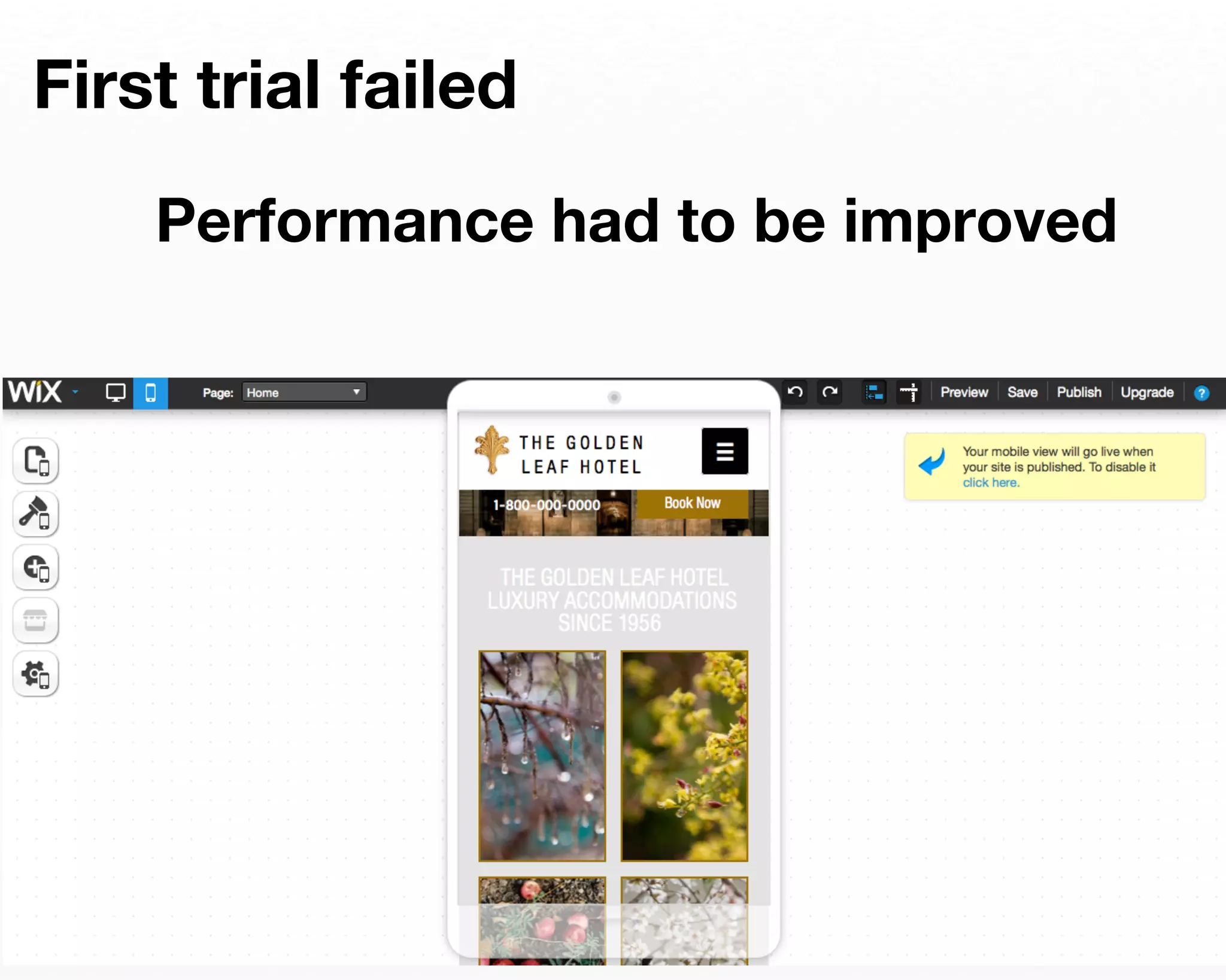 First trial failed 
Performance had to be improved 
 