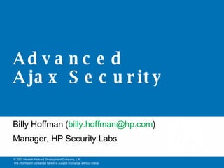 Advanced Ajax Security Billy Hoffman ( [email_address] ) Manager, HP Security Labs 