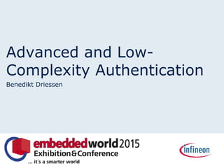 Advanced and Low-
Complexity Authentication
Benedikt Driessen
 