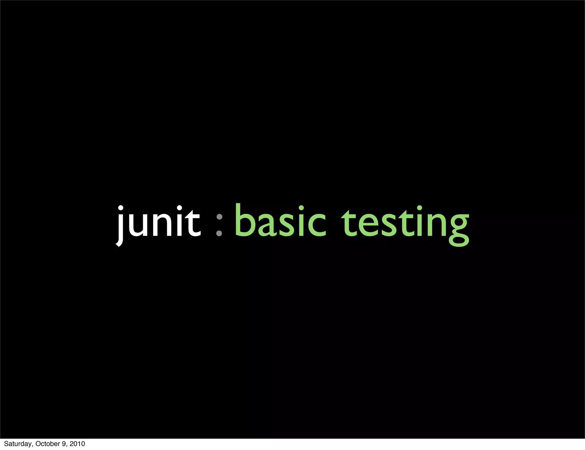 junit : basic testing



Saturday, October 9, 2010
 