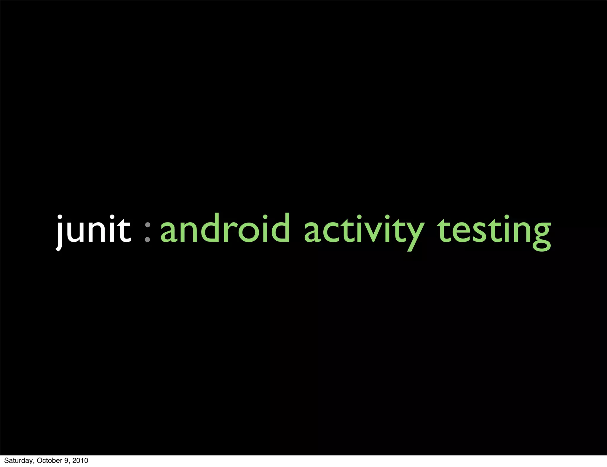 junit : android activity testing




Saturday, October 9, 2010
 