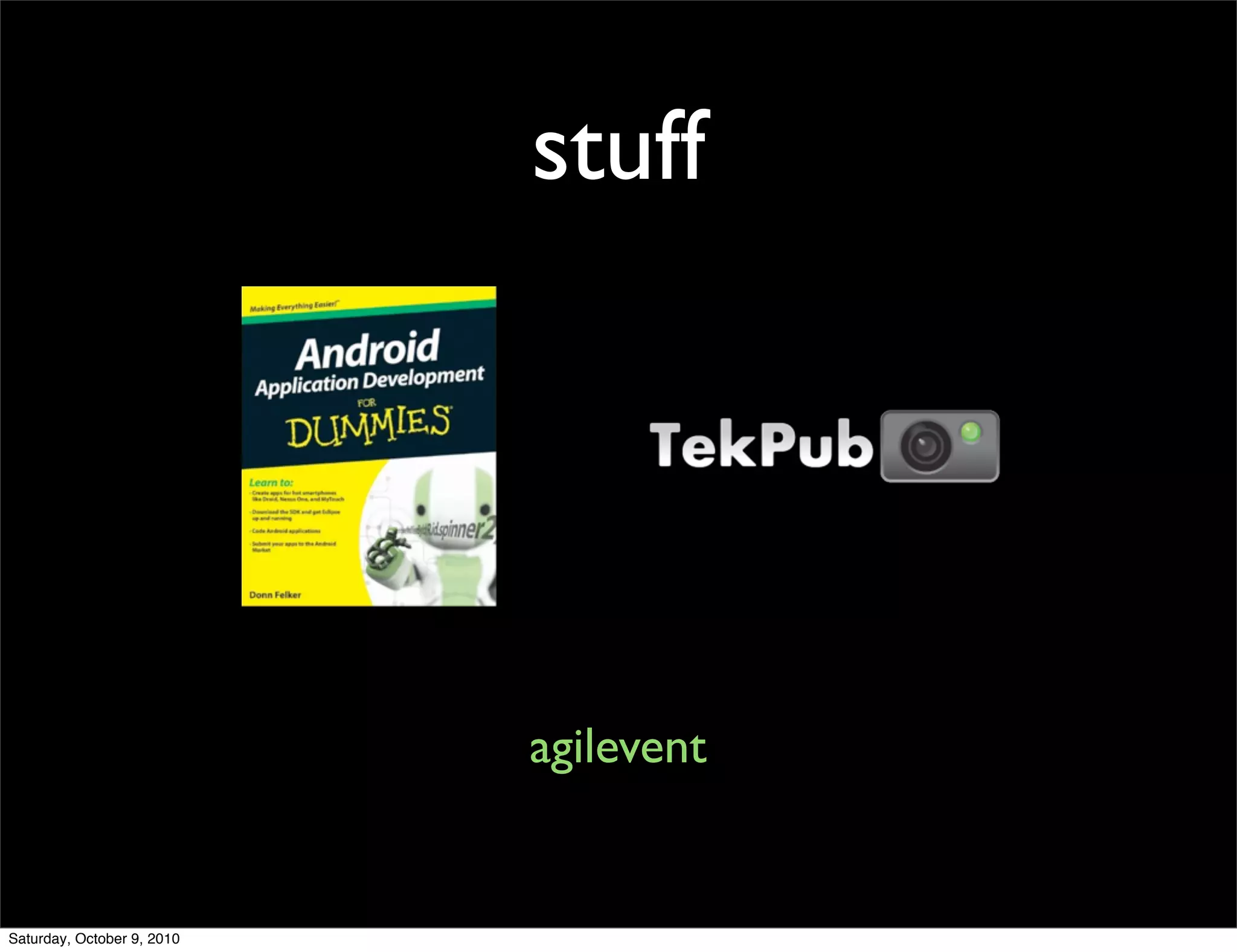 stuff




                            agilevent


Saturday, October 9, 2010
 