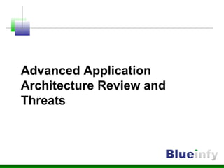 Advanced Application
Architecture Review and
Threats
 