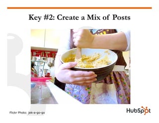 Key #2: Create a Mix of Posts
Flickr Photo: jek-a-go-go
 