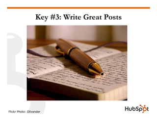 Key #3: Write Great Posts
Flickr Photo: Olivander
 