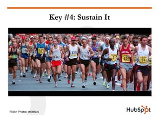 Key #4: Sustain It
Flickr Photo: michalo
 