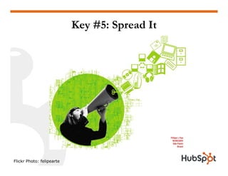 Key #5: Spread It
Flickr Photo: felipearte
 