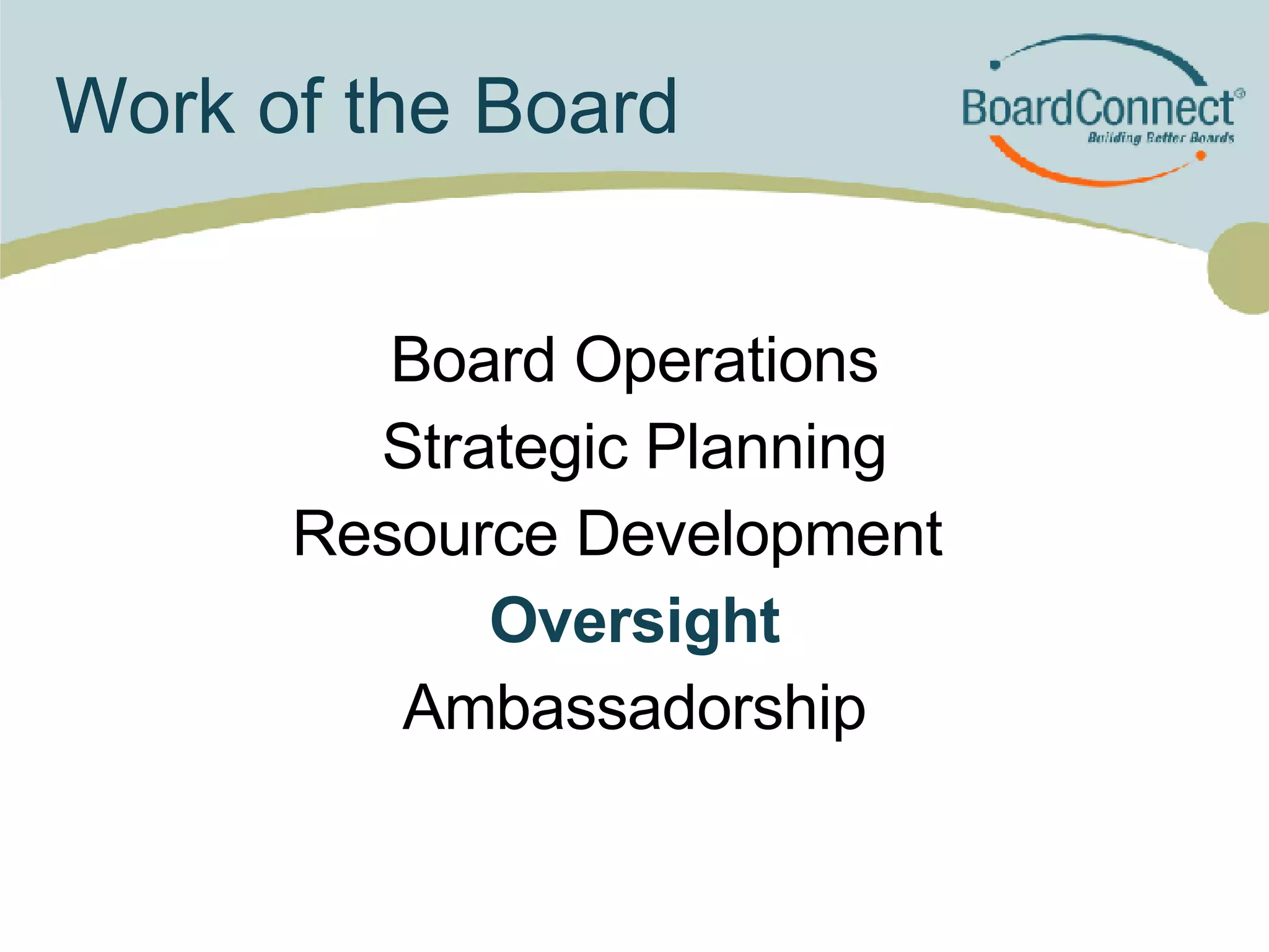 Work of the Board Board Operations Strategic Planning Resource Development  Oversight Ambassadorship 