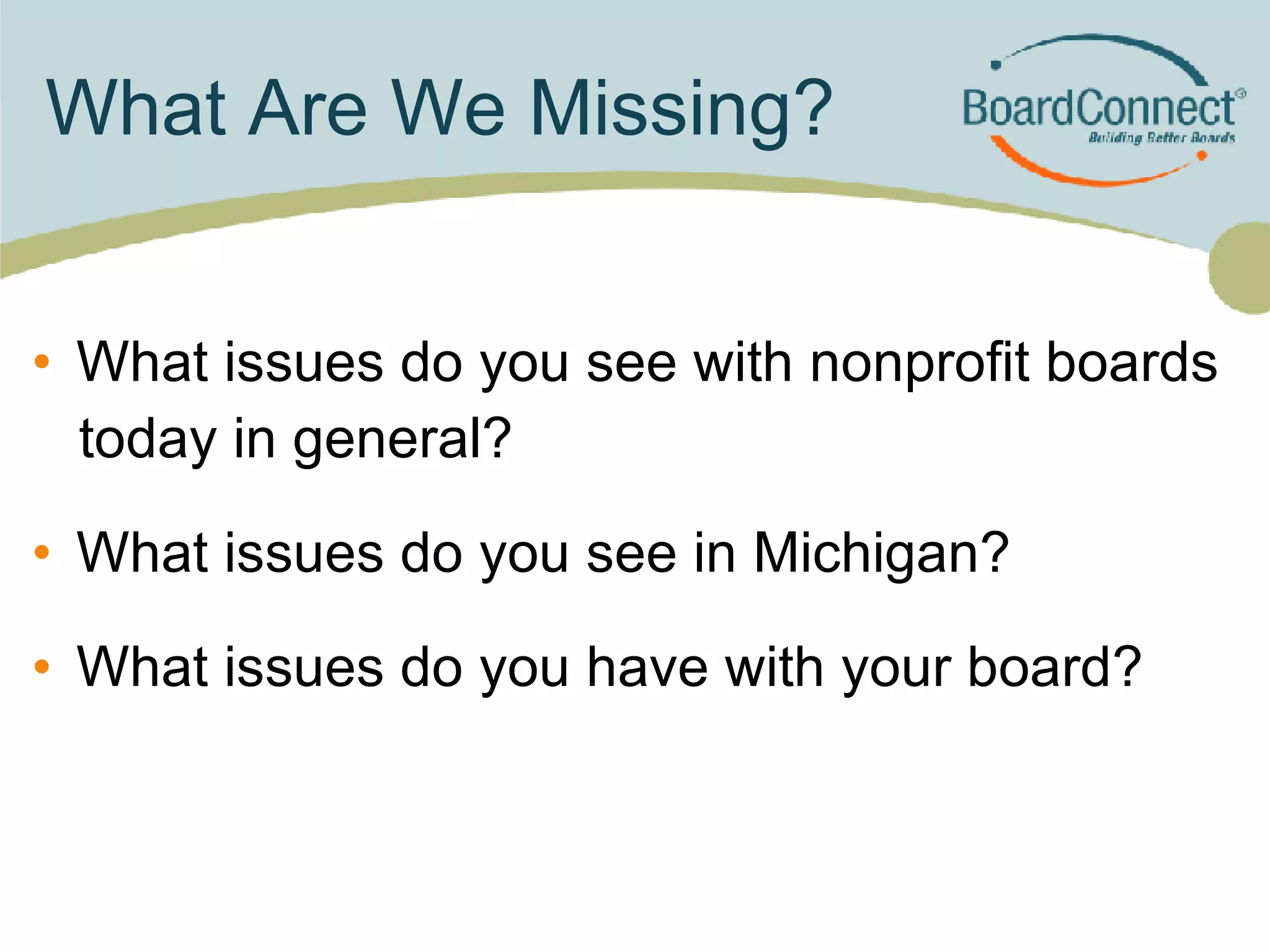What Are We Missing? What issues do you see with nonprofit boards  today in general? What issues do you see in Michigan? What issues do you have with your board? 