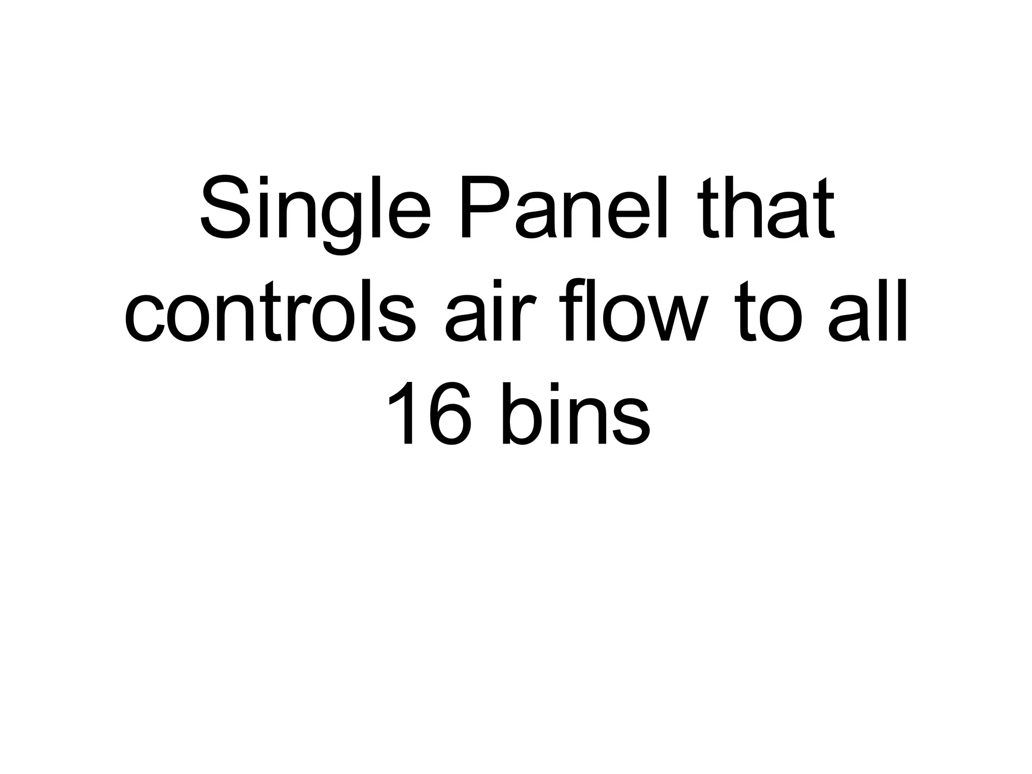 Single Panel that controls air flow to all 16 bins 