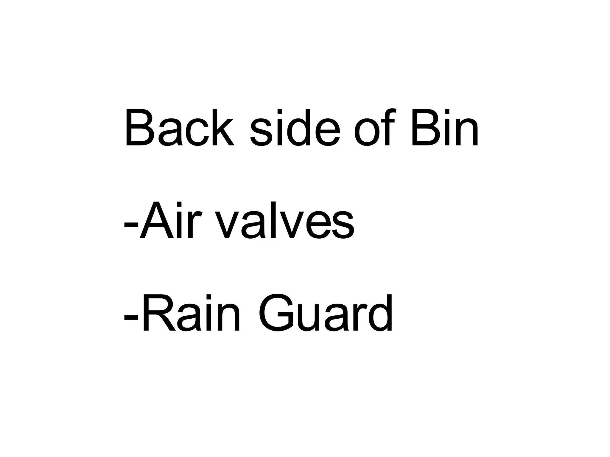 Back side of Bin -Air valves -Rain Guard 