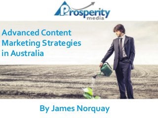 Advanced Content
Marketing Strategies
in Australia
By James Norquay
 