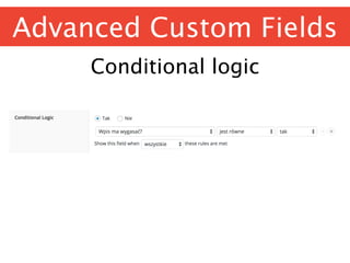 Advanced Custom Fields
Conditional logic
 