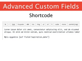 Advanced Custom Fields
Shortcode
 