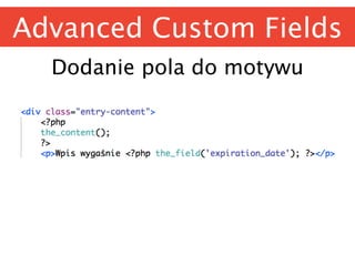 Advanced Custom Fields
Dodanie pola do motywu
 