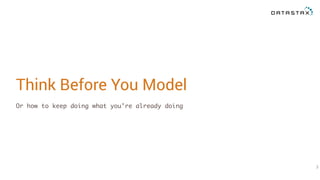 Think Before You Model
Or how to keep doing what you’re already doing
3
 