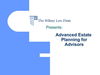 Advanced Estate  Planning for Advisors Presents: 