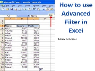 How to use Advanced Filter in Excel 1. Copy the headers 