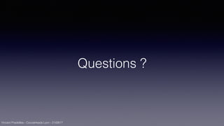 Vincent Pradeilles - CocoaHeads Lyon - 21/09/17
Questions ?
 