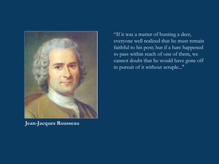 For that which is common to the greatest number has the least care bestowed upon it. Every one thinks chiefly of his own, hardly at all of the common interest For that which is common to the greatest number has the least care bestowed upon it. Every one thinks chiefly of his own, hardly at all of the common interest For that which is common to the greatest number has the least care bestowed upon it. Every one thinks chiefly of his own, hardly at all of the common interest For that which is common to the greatest number has the least care bestowed upon it. Every one thinks chiefly of his own, hardly at all of the common interest “ If it was a matter of hunting a deer, everyone well realized that he must remain faithful to his post; but if a hare happened to pass within reach of one of them, we cannot doubt that he would have gone off in pursuit of it without scruple..." Jean-Jacques Rousseau 