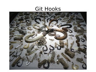 Git Hooks
●       Hooks are scripts found in .git/hooks/
●       Enable them with chmod a+x <file>
●       Triggered by va...
