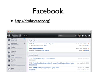 Facebook 
• http://phabricator.org/ 
 