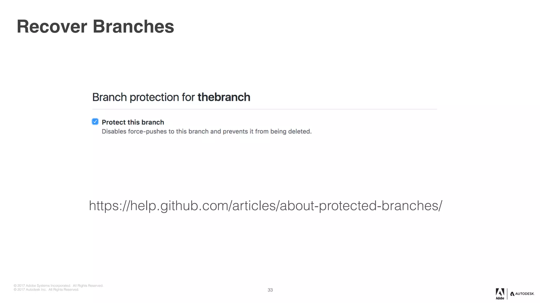 © 2017 Adobe Systems Incorporated. All Rights Reserved.
© 2017 Autodesk Inc. All Rights Reserved.
Recover Branches
https://help.github.com/articles/about-protected-branches/
33
 