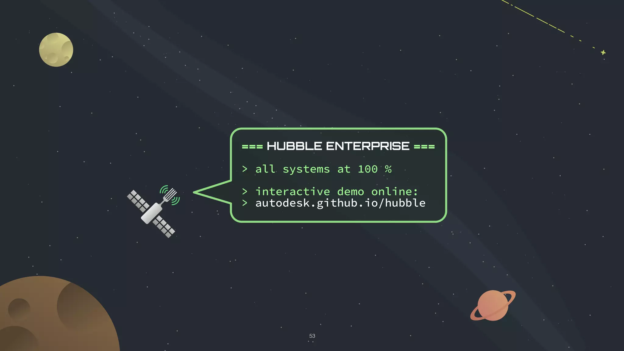 © 2017 Adobe Systems Incorporated. All Rights Reserved.
© 2017 Autodesk Inc. All Rights Reserved.
=== HUBBLE ENTERPRISE ===
> all systems at 100 %
> interactive demo online:
> autodesk.github.io/hubble
53
 