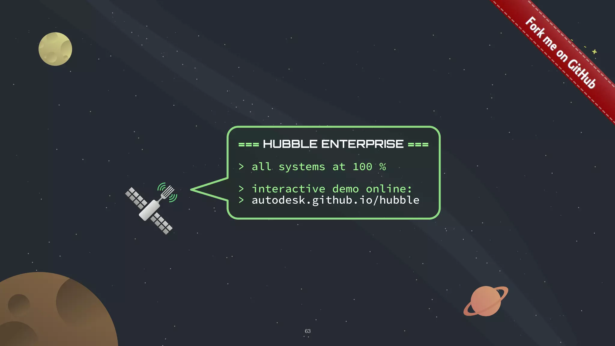 © 2017 Adobe Systems Incorporated. All Rights Reserved.
© 2017 Autodesk Inc. All Rights Reserved.
=== HUBBLE ENTERPRISE ===
> all systems at 100 %
> interactive demo online:
> autodesk.github.io/hubble
63
 