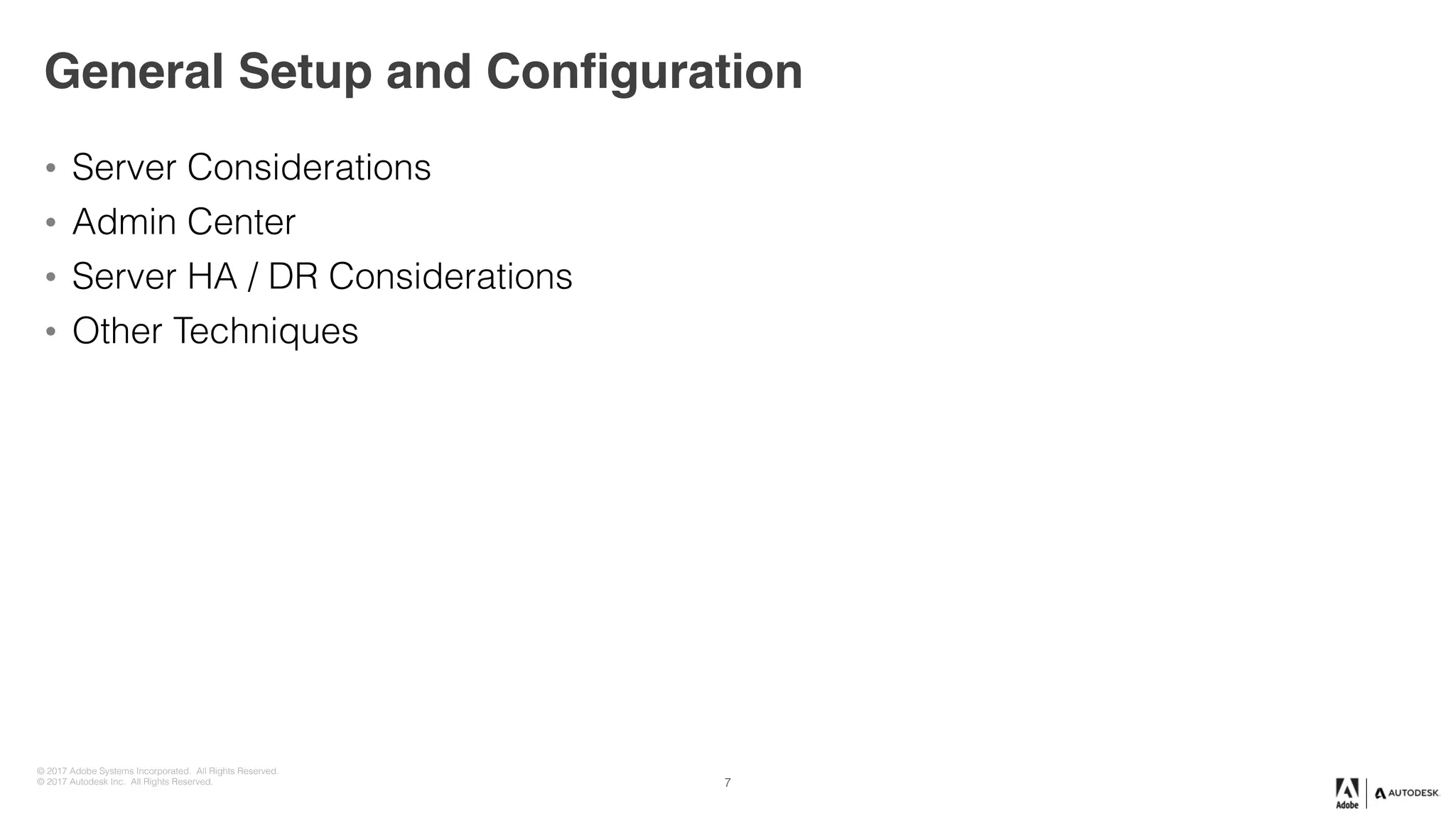 © 2017 Adobe Systems Incorporated. All Rights Reserved.
© 2017 Autodesk Inc. All Rights Reserved.
General Setup and Configuration
• Server Considerations
• Admin Center
• Server HA / DR Considerations
• Other Techniques
7
 