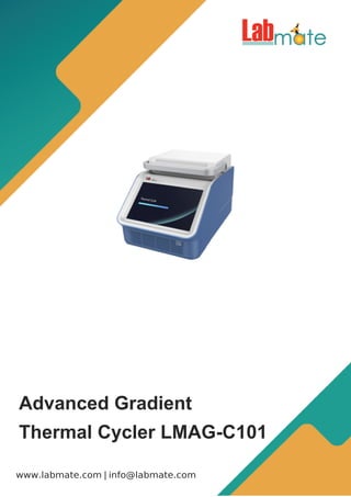|
www.labmate.com info@labmate.com
Advanced Gradient
Thermal Cycler LMAG-C101
 