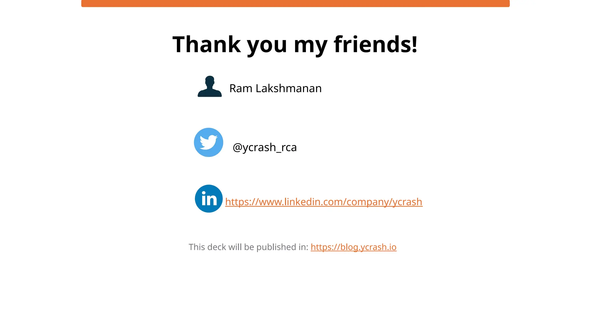 Thank you my friends!
Ram Lakshmanan
@ycrash_rca
This deck will be published in: https://blog.ycrash.io
https://www.linkedin.com/company/ycrash
 