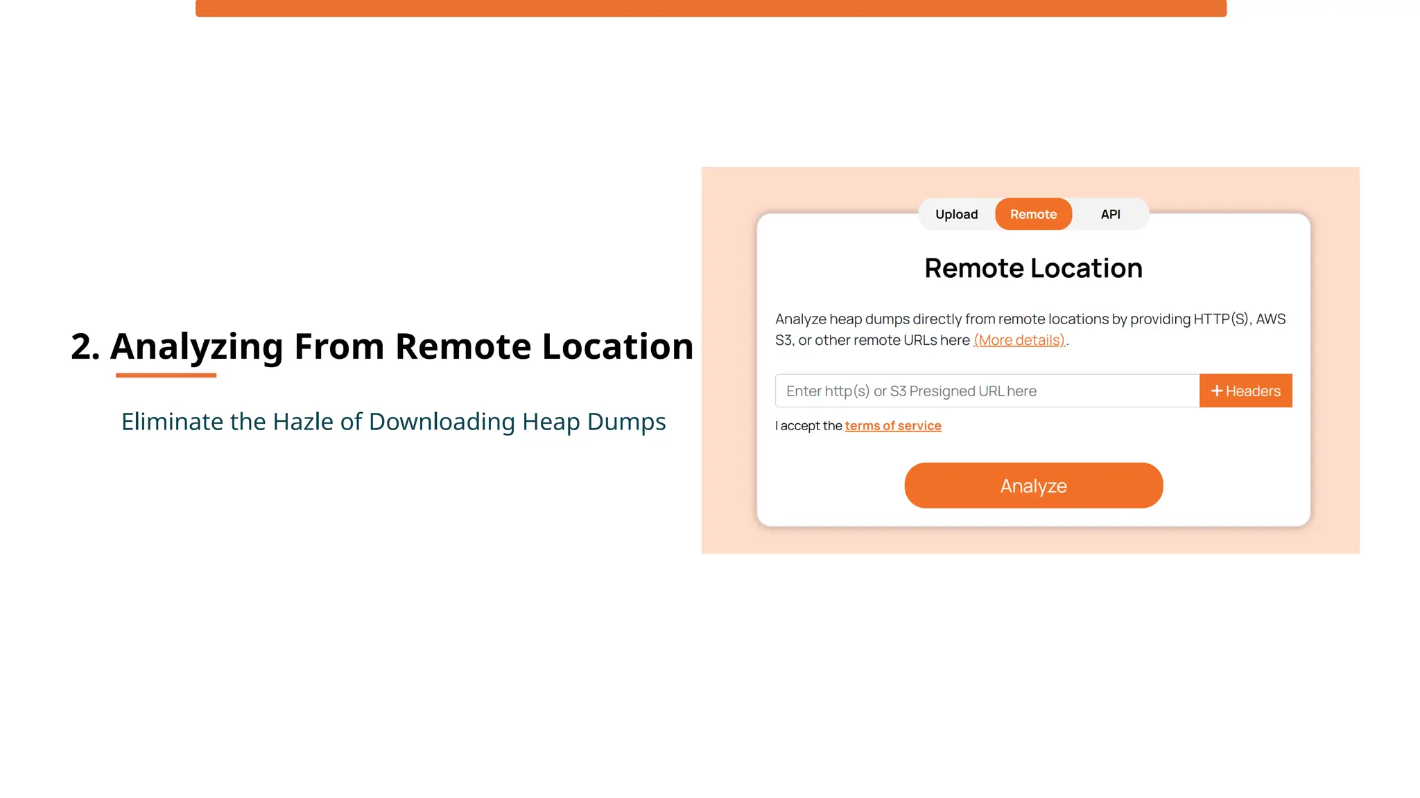 2. Analyzing From Remote Location
Eliminate the Hazle of Downloading Heap Dumps
 
