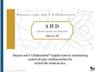Passare and Y Collaborative™ explain how-to maintaining
control of your medical wishes for
end-of-life medical care.
©2013 Passare Inc. All Rights Reserved

 