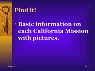 Find it! Basic information on each California Mission with pictures. 