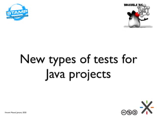 New types of tests for
Java projects
Vincent Massol, January 2020
 