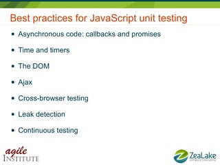 Best practices for JavaScript unit testing
● Asynchronous code: callbacks and promises
● Time and timers
● The DOM
● Ajax
...