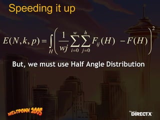 Speeding it up But, we must use Half Angle Distribution  
