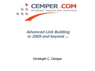 Advanced Link Building in 2009 and beyond … Christoph C. Cemper 