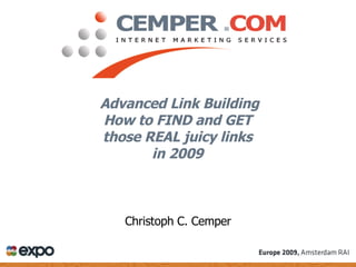 Advanced Link Building How to FIND and GET  those REAL juicy links  in 2009   Christoph C. Cemper 