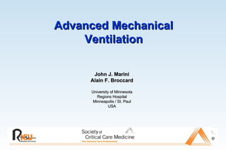 John J. Marini Alain F. Broccard University of Minnesota Regions Hospital Minneapolis / St. Paul USA Advanced Mechanical Ventilation 