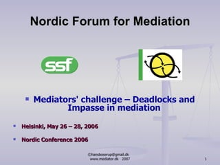 Nordic Forum for Mediation ,[object Object],[object Object],[object Object],©hansboserup@gmail.dk  www.mediator.dk  2007 