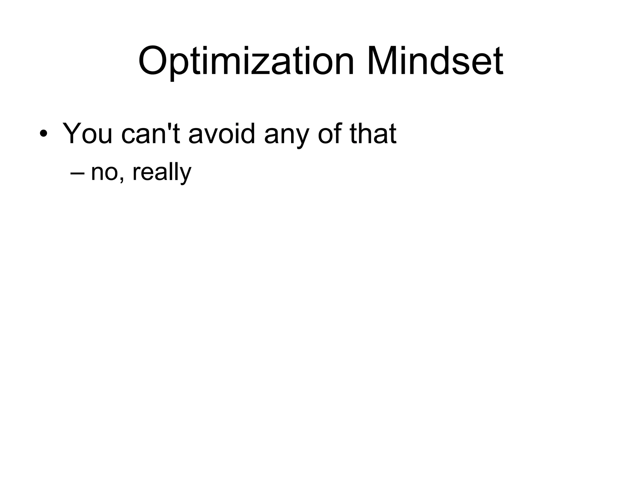 Optimization MindsetYou can't avoid any of thatno, really