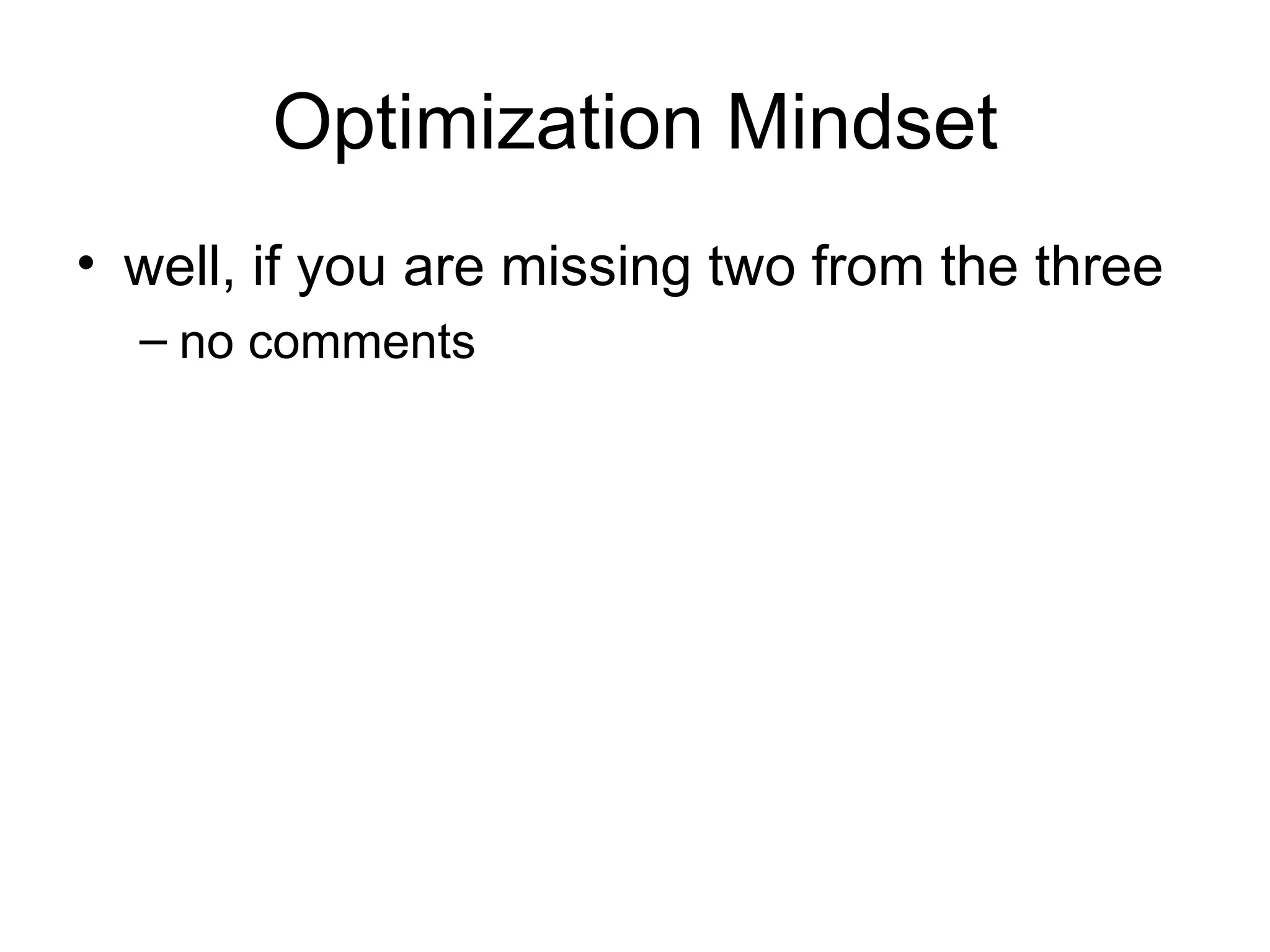 Optimization Mindset well, if you are missing two from the three no comments 