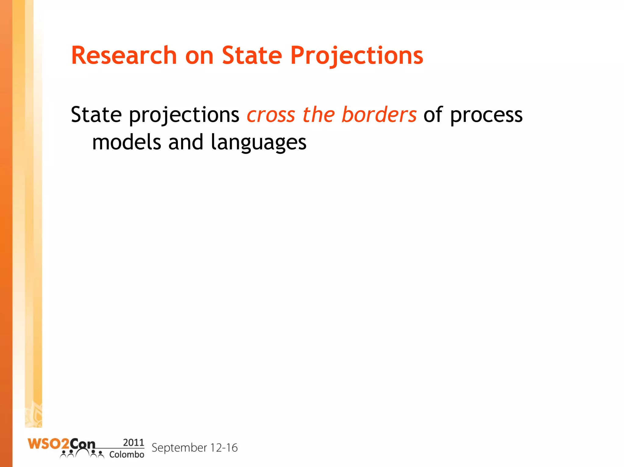 State projections cross the borders of process
models and languages
Research on State Projections
 